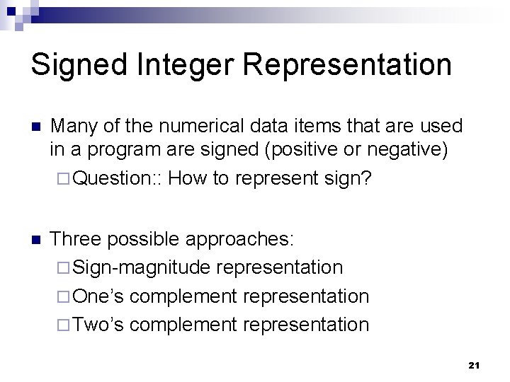 Signed Integer Representation n Many of the numerical data items that are used in