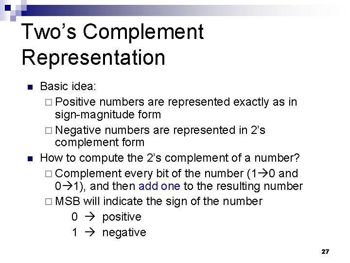 Two’s Complement Representation n n Basic idea: ¨ Positive numbers are represented exactly as