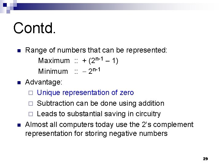 Contd. n n n Range of numbers that can be represented: Maximum : :