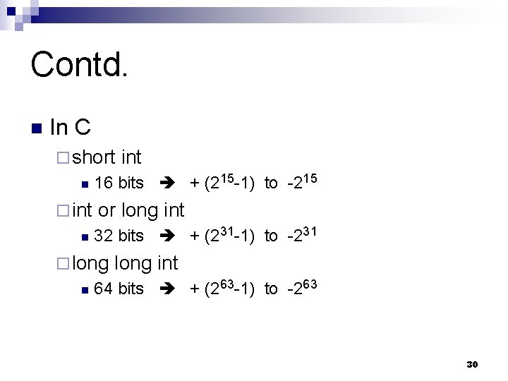 Contd. n In C ¨ short n ¨ int n 16 bits + (215