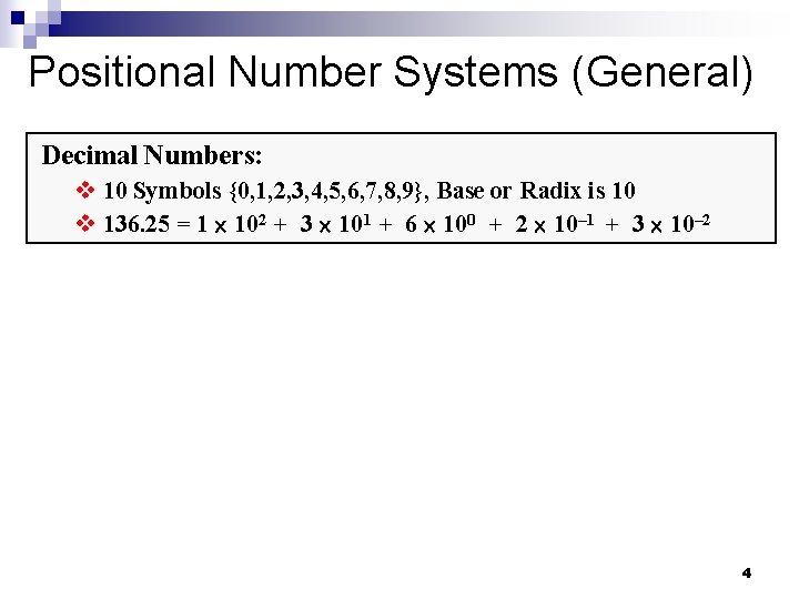 Positional Number Systems (General) Decimal Numbers: v 10 Symbols {0, 1, 2, 3, 4,