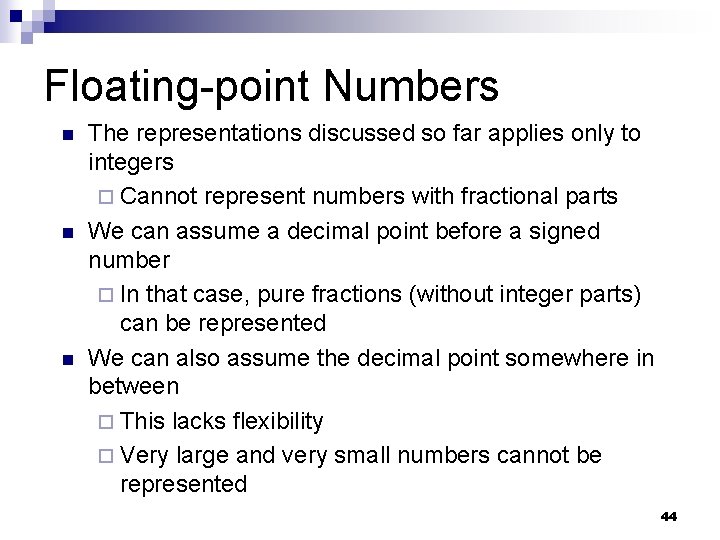 Floating-point Numbers n n n The representations discussed so far applies only to integers