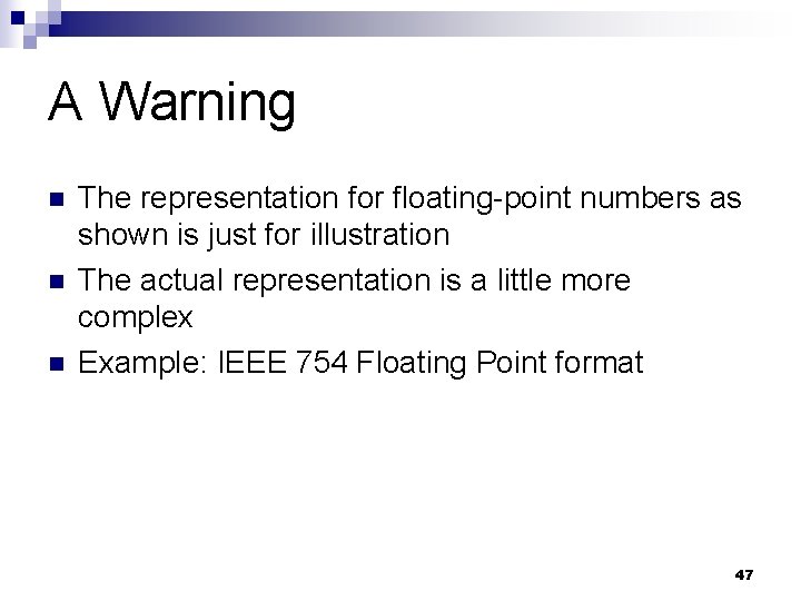 A Warning n n n The representation for floating-point numbers as shown is just