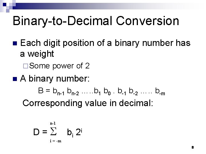 Binary-to-Decimal Conversion n Each digit position of a binary number has a weight ¨