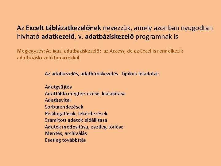 Az Excelt táblázatkezelőnek nevezzük, amely azonban nyugodtan hívható adatkezelő, v. adatbáziskezelő programnak is Megjegyzés: