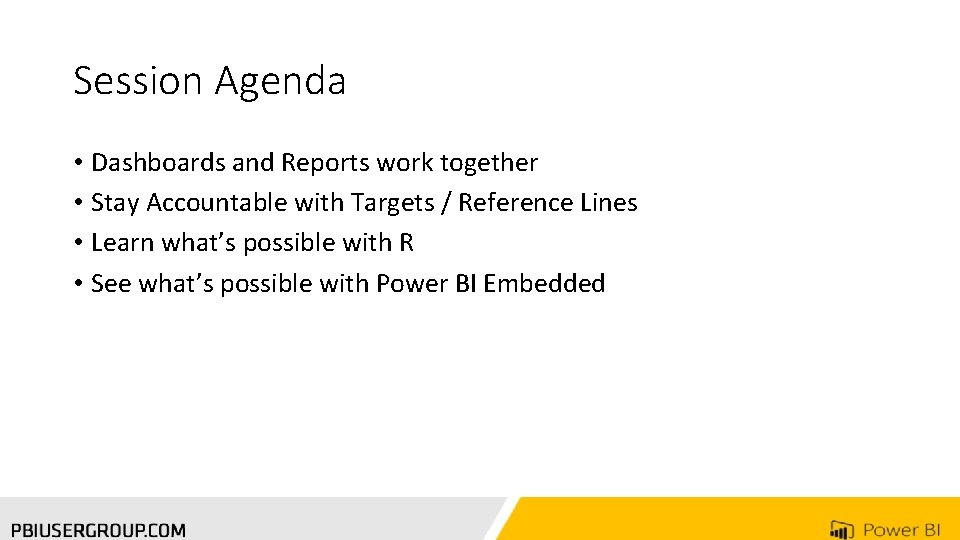 Session Agenda • Dashboards and Reports work together • Stay Accountable with Targets /