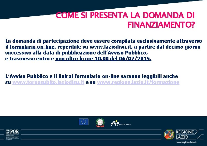 COME SI PRESENTA LA DOMANDA DI FINANZIAMENTO? La domanda di partecipazione deve essere compilata