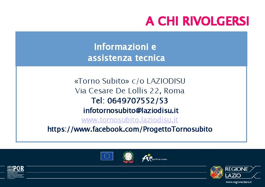 A CHI RIVOLGERSI Informazioni e assistenza tecnica «Torno Subito» c/o LAZIODISU Via Cesare De