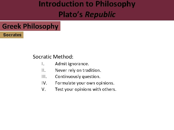 Introduction to Philosophy Plato’s Republic Greek Philosophy Socrates Socratic Method: I. III. IV. V.