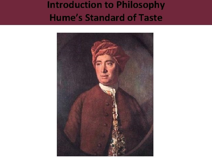 Introduction to Philosophy Hume’s Standard of Taste 