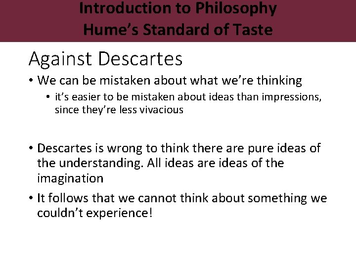 Introduction to Philosophy Hume’s Standard of Taste Against Descartes • We can be mistaken
