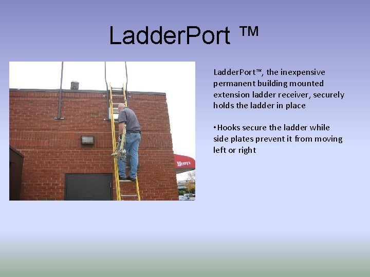 Ladder. Port ™ Ladder. Port™, the inexpensive permanent building mounted extension ladder receiver, securely