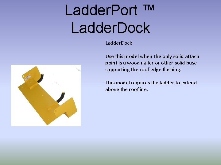 Ladder. Port ™ Ladder. Dock Use this model when the only solid attach point