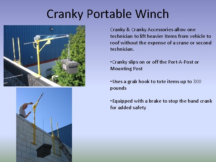 Cranky Portable Winch Cranky & Cranky Accessories allow one technician to lift heavier items