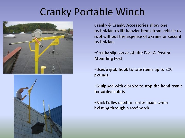 Cranky Portable Winch Cranky & Cranky Accessories allow one technician to lift heavier items