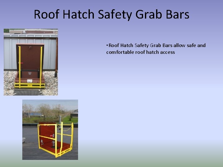 Roof Hatch Safety Grab Bars • Roof Hatch Safety Grab Bars allow safe and