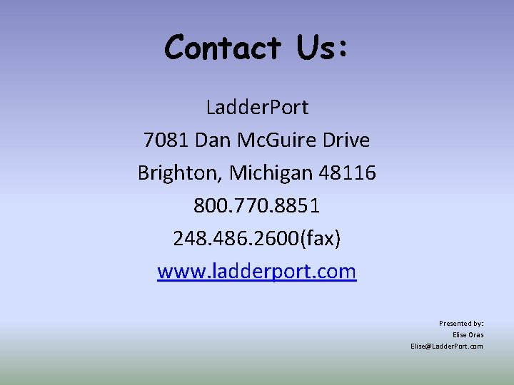 Contact Us: Ladder. Port 7081 Dan Mc. Guire Drive Brighton, Michigan 48116 800. 770.