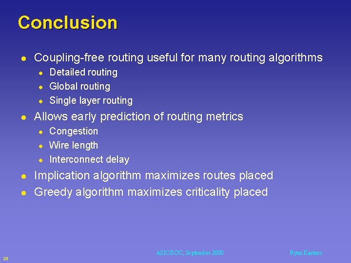 Conclusion l Coupling-free routing useful for many routing algorithms l l Allows early prediction