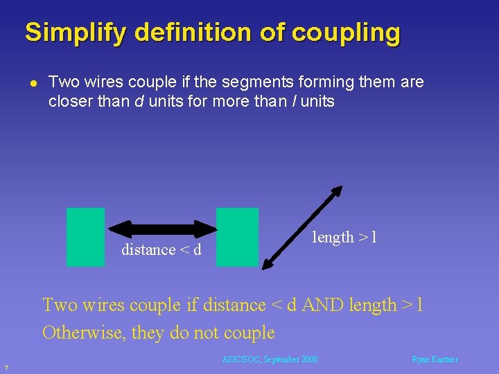 Simplify definition of coupling l Two wires couple if the segments forming them are