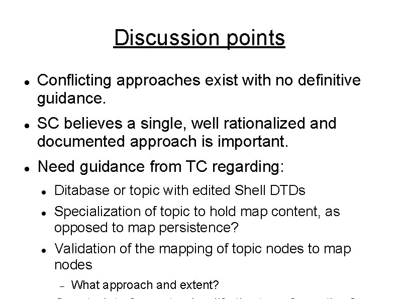 Discussion points Conflicting approaches exist with no definitive guidance. SC believes a single, well