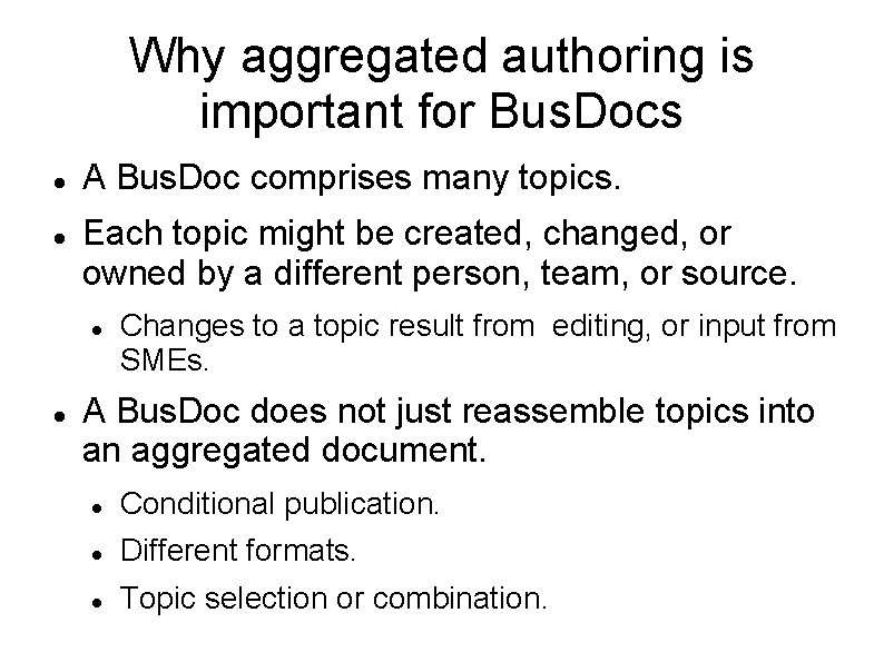 Why aggregated authoring is important for Bus. Docs A Bus. Doc comprises many topics.