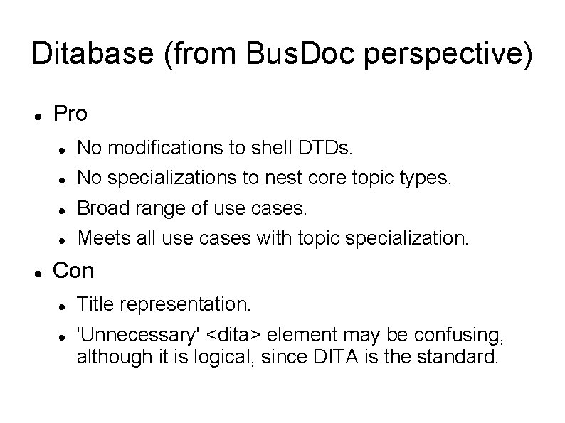 Ditabase (from Bus. Doc perspective) Pro No modifications to shell DTDs. No specializations to