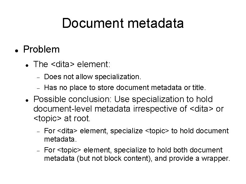 Document metadata Problem The <dita> element: Does not allow specialization. Has no place to
