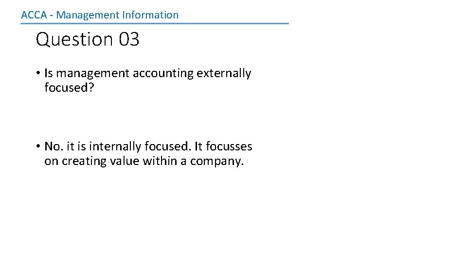 ACCA - Management Information Question 03 • Is management accounting externally focused? • No.