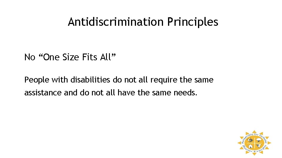 Antidiscrimination Principles No “One Size Fits All” People with disabilities do not all require