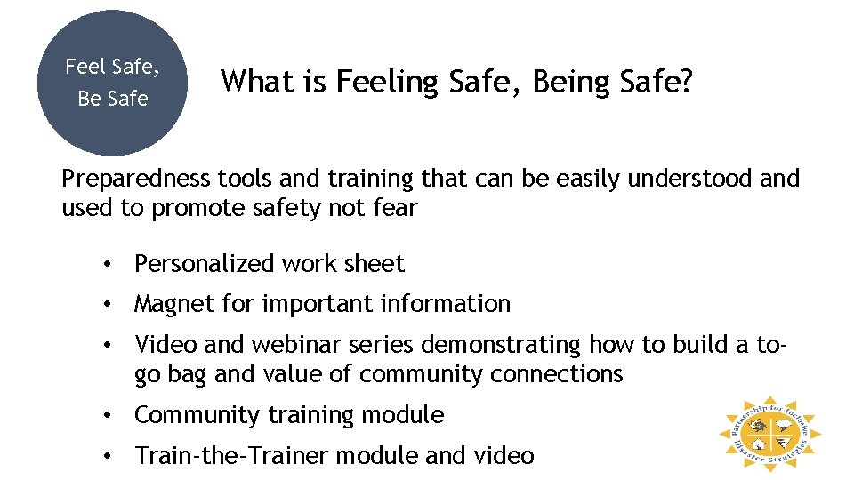 Feel Safe, Be Safe What is Feeling Safe, Being Safe? Preparedness tools and training