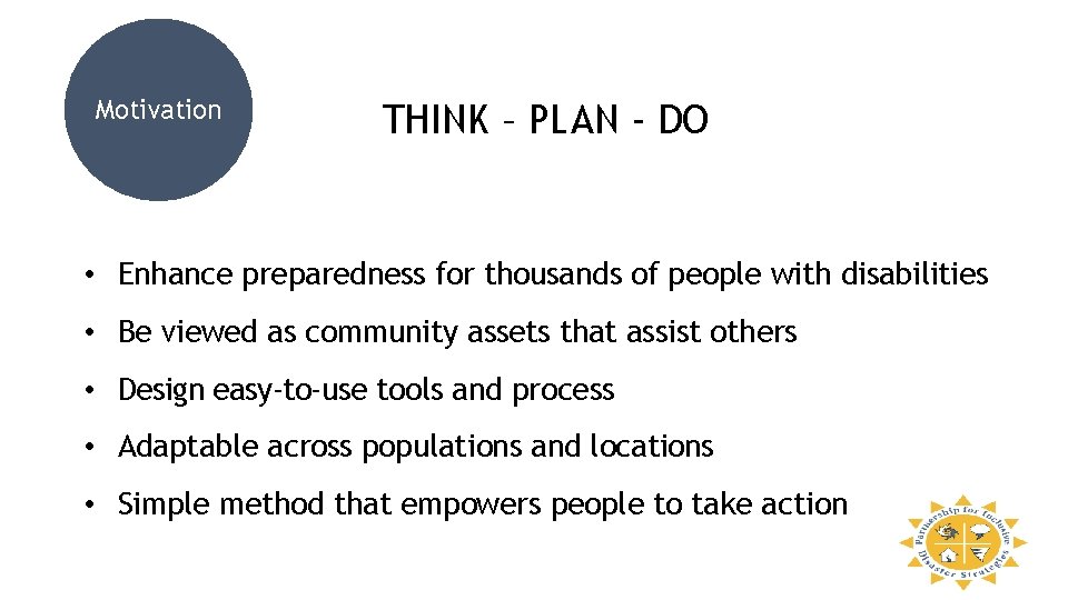 Motivation THINK – PLAN - DO • Enhance preparedness for thousands of people with