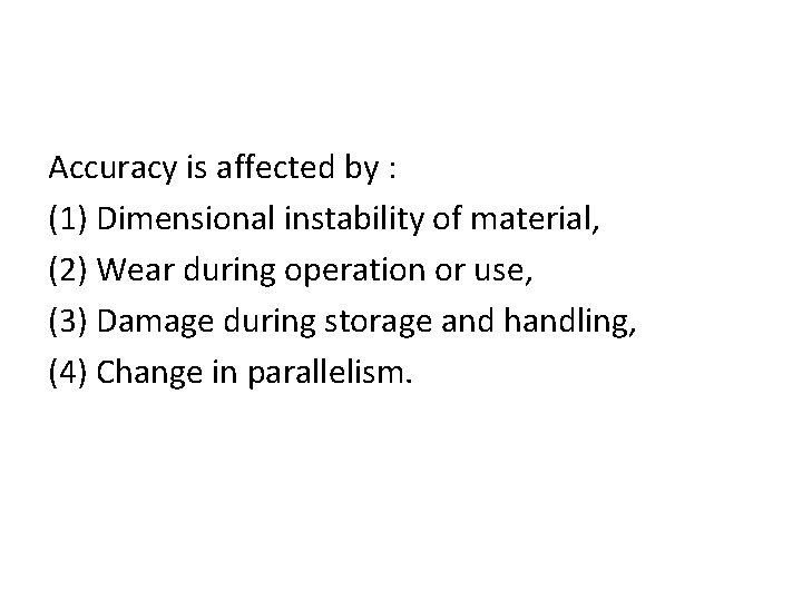 Accuracy is affected by : (1) Dimensional instability of material, (2) Wear during operation