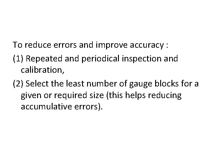 To reduce errors and improve accuracy : (1) Repeated and periodical inspection and calibration,