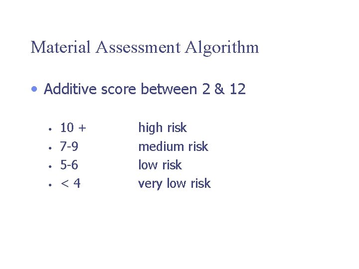 Material Assessment Algorithm • Additive score between 2 & 12 • • 10 +