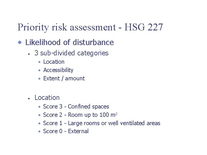 Priority risk assessment - HSG 227 • Likelihood of disturbance • 3 sub-divided categories