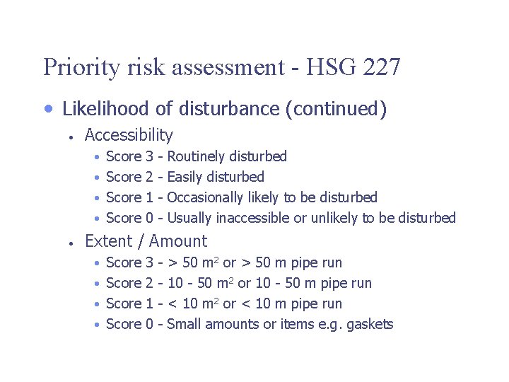 Priority risk assessment - HSG 227 • Likelihood of disturbance (continued) • Accessibility •