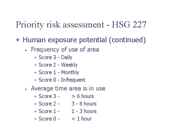 Priority risk assessment - HSG 227 • Human exposure potential (continued) • Frequency of
