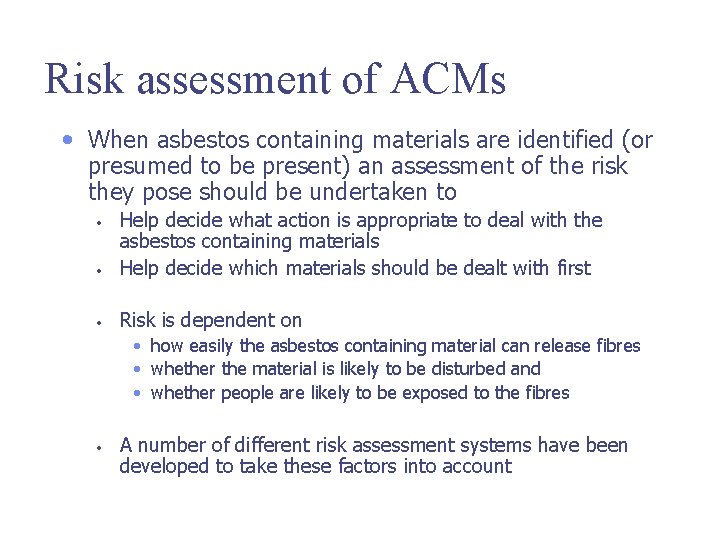 Risk assessment of ACMs • When asbestos containing materials are identified (or presumed to