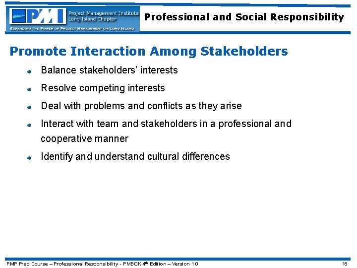 Professional and Social Responsibility Promote Interaction Among Stakeholders Balance stakeholders’ interests Resolve competing interests