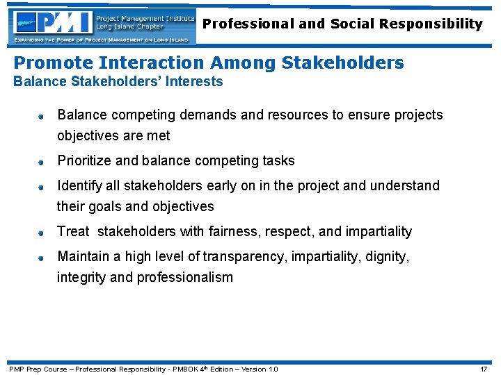 Professional and Social Responsibility Promote Interaction Among Stakeholders Balance Stakeholders’ Interests Balance competing demands