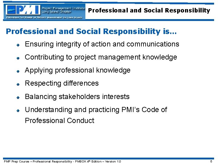 Professional and Social Responsibility is… Ensuring integrity of action and communications Contributing to project