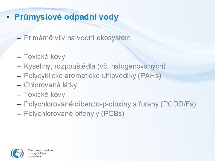  • Průmyslové odpadní vody – Primárně vliv na vodní ekosystém – – –
