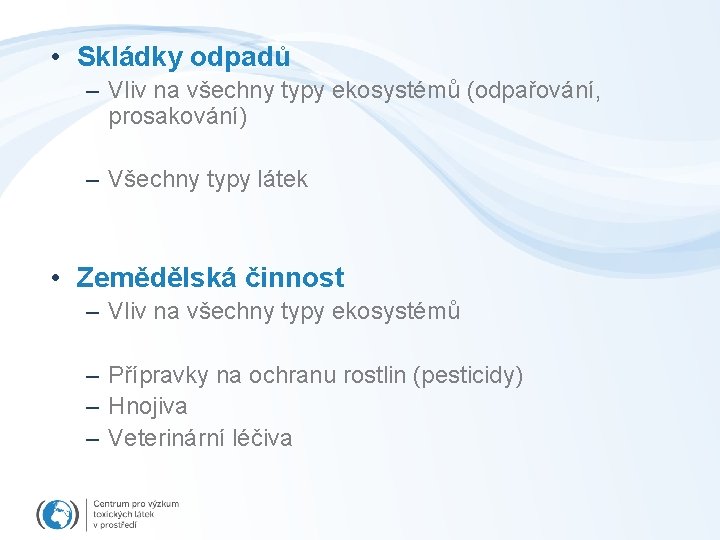  • Skládky odpadů – Vliv na všechny typy ekosystémů (odpařování, prosakování) – Všechny