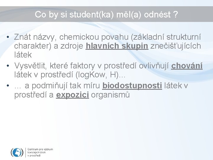 Co by si student(ka) měl(a) odnést ? • Znát názvy, chemickou povahu (základní strukturní