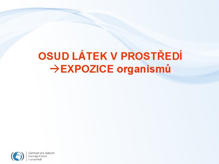 OSUD LÁTEK V PROSTŘEDÍ EXPOZICE organismů 