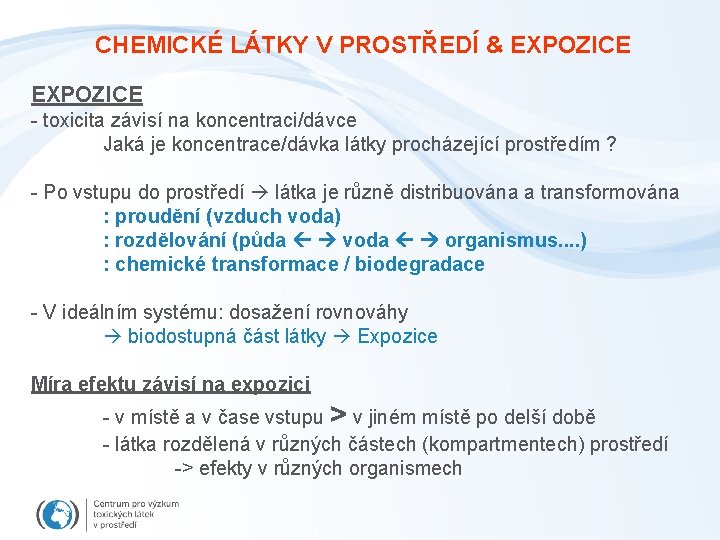 CHEMICKÉ LÁTKY V PROSTŘEDÍ & EXPOZICE - toxicita závisí na koncentraci/dávce Jaká je koncentrace/dávka