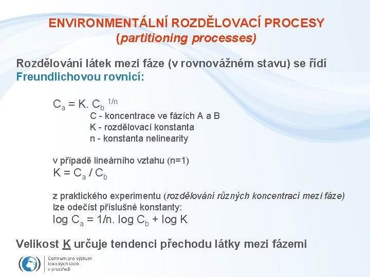 ENVIRONMENTÁLNÍ ROZDĚLOVACÍ PROCESY (partitioning processes) Rozdělování látek mezi fáze (v rovnovážném stavu) se řídí