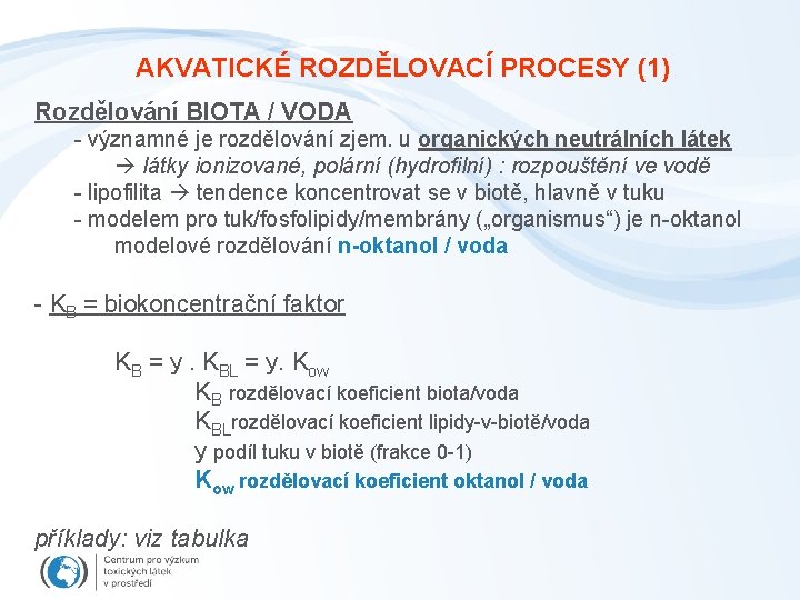 AKVATICKÉ ROZDĚLOVACÍ PROCESY (1) Rozdělování BIOTA / VODA - významné je rozdělování zjem. u