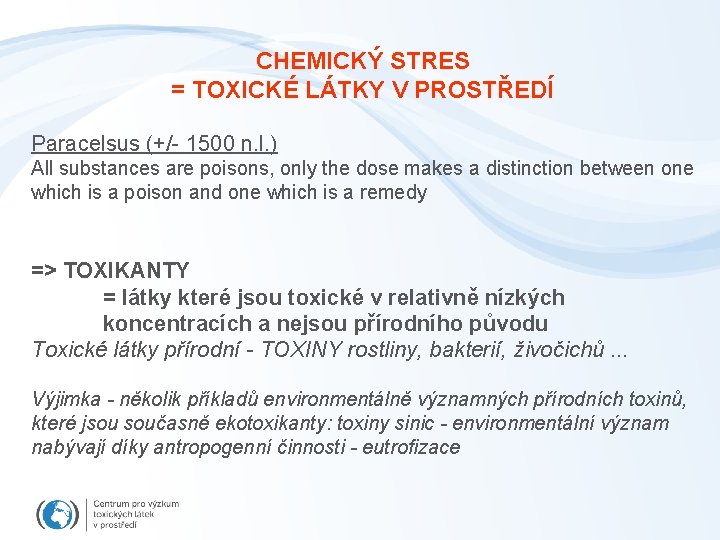 CHEMICKÝ STRES = TOXICKÉ LÁTKY V PROSTŘEDÍ Paracelsus (+/- 1500 n. l. ) All