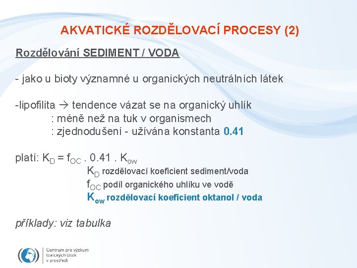 AKVATICKÉ ROZDĚLOVACÍ PROCESY (2) Rozdělování SEDIMENT / VODA - jako u bioty významné u